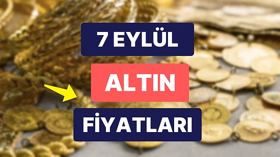 Altın Ne Kadar, Kaç TL? 7 Eylül Kapalıçarşı Gram Altın, Çeyrek Altın, Yarım Altın Anlık Fiyatları