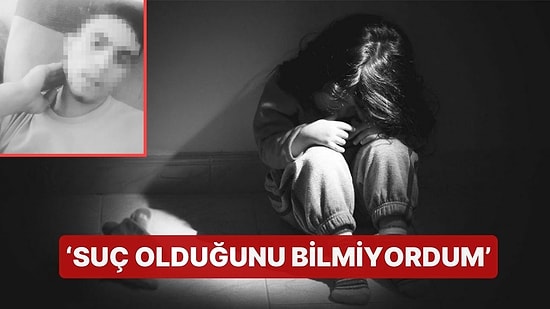 9 Yaşındaki Çocuğu 3 Yıl Boyunca İstismar Etti, Savunması Pes Dedirtti: 'Suç Olduğunu Bilmiyordum'