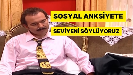 Davranışlarına Göre Sosyal Anksiyete Seviyeni Söylüyoruz!