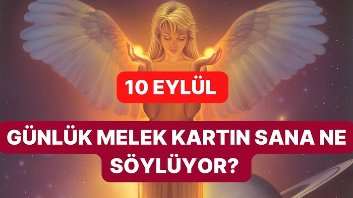 Melek Kartını Seç: 10 Eylül Pazar Günü Melek Kartları Sana Ne Söylüyor?