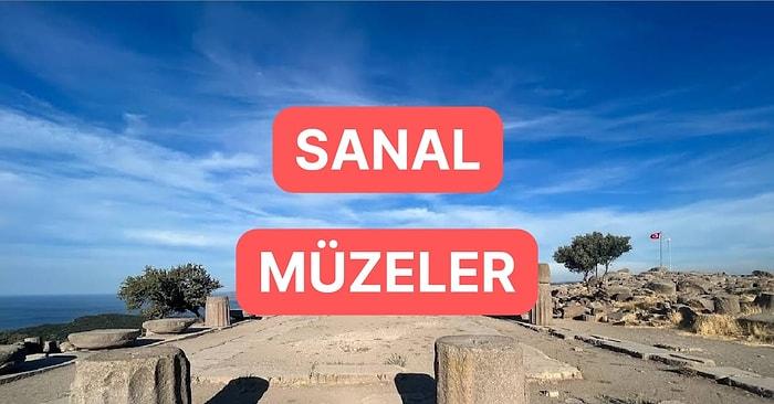 Evinizde Ziyaret Edebileceğiniz Türkiye’deki Sanal Müzeler ve Ören Yerleri