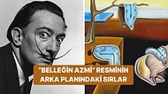 Salvador Dali'yi Ünlü Yapan "Belleğin Azmi" Resmiyle İlgili Asla Duymamış Olduğunuz 13 Gerçek