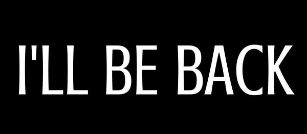 "I'll be back."