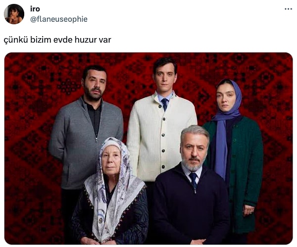 Aynen aşkım işte biz de, huzurlu aile falan.