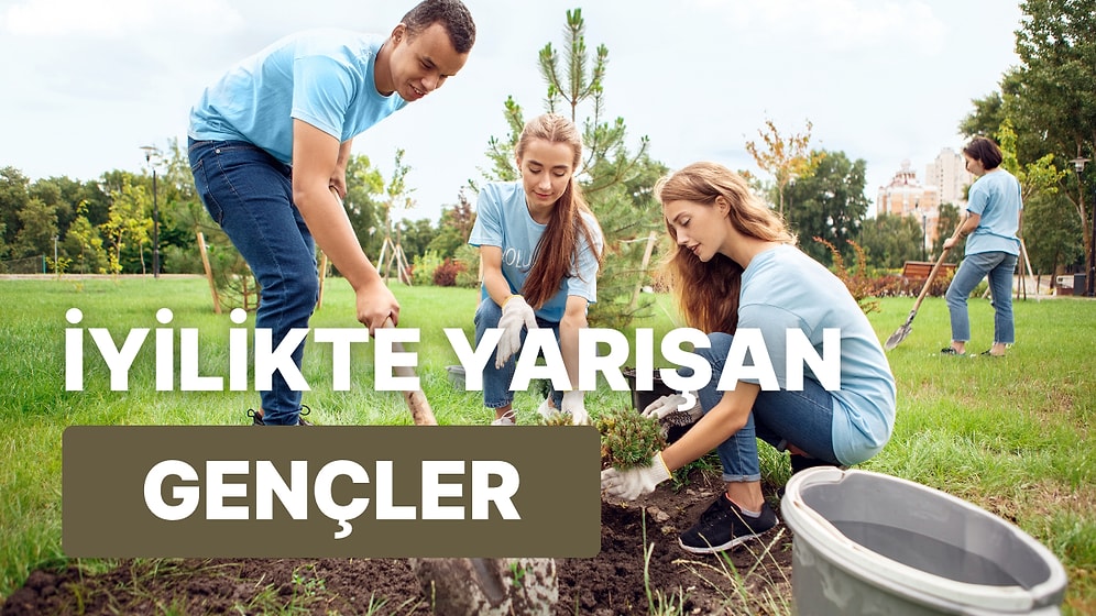 Kalbi İyilik İçin Atan Gençlerin Bu Hayatta Iskalamadıkları 10 Şey