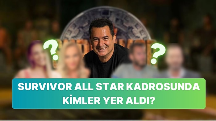 Acun Ilıcalı Survivor Yarışmacılarını Tek Tek Açıklamaya Başladı! İşte Survivor All Star Yarışmacıları