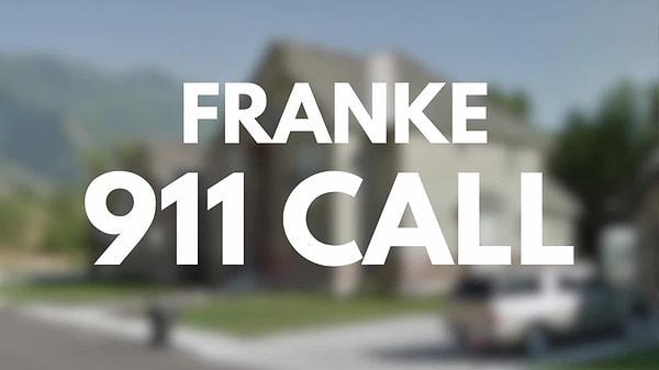 Yeni ortaya çıkan bir 911 konuşması, Franke'nin tutuklanmasının tüyler ürpertici ayrıntılarını ortaya koyuyor.