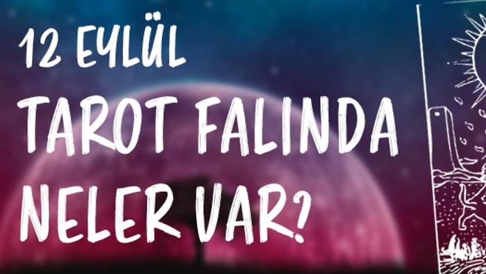 Tarot Falına Göre 12 Eylül Salı Günü Senin İçin Nasıl Geçecek?