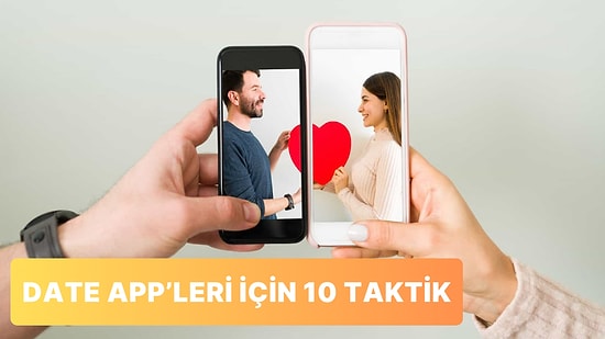 Date App'lerinde Kendi Yüzünü Kara Çıkarmamak İçin Deneyebileceğin 10 Taktik