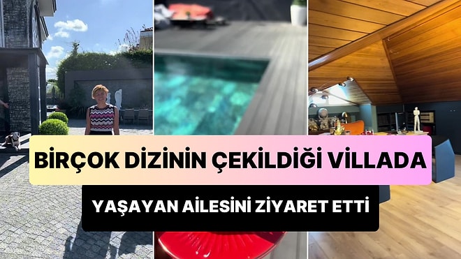 Dizilere Kiraya Verilen Villada Yaşayan Ailesinin Evine Mangala Giden Kadının Viral Olan TikTok Paylaşımı