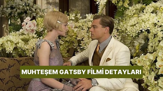 Muhteşem Gatsby (The Great Gatsby) Filminin Konusu Nedir, Oyuncuları Kimdir? Muhteşem Gatsby Filmi Detayları