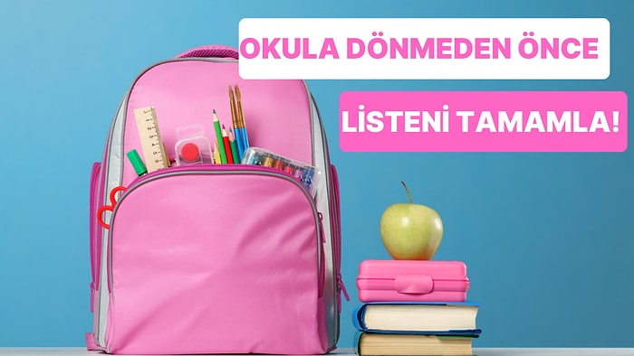 Okula Dönüş Yapmadan Önce Listeni Tamamla: A’dan Z’ye İhtiyacın Olabilecek 9 Şey