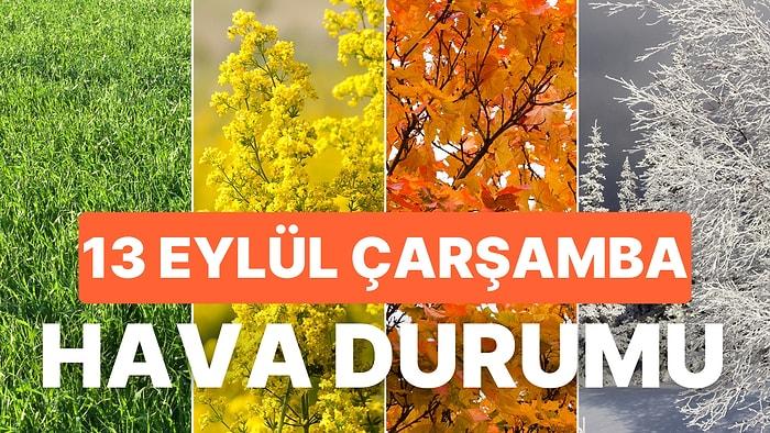 13 Eylül Çarşamba Hava Durumu: İstanbul, Ankara, İzmir ve İl İl Hava Durumu!