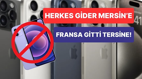 Bütün Dünya iPhone 15'i Konuşurken Fransa iPhone 12'yi Yasakladı