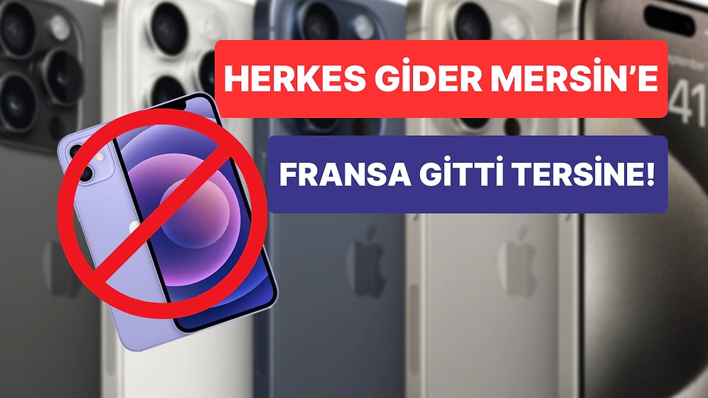 Bütün Dünya iPhone 15'i Konuşurken Fransa iPhone 12'yi Yasakladı