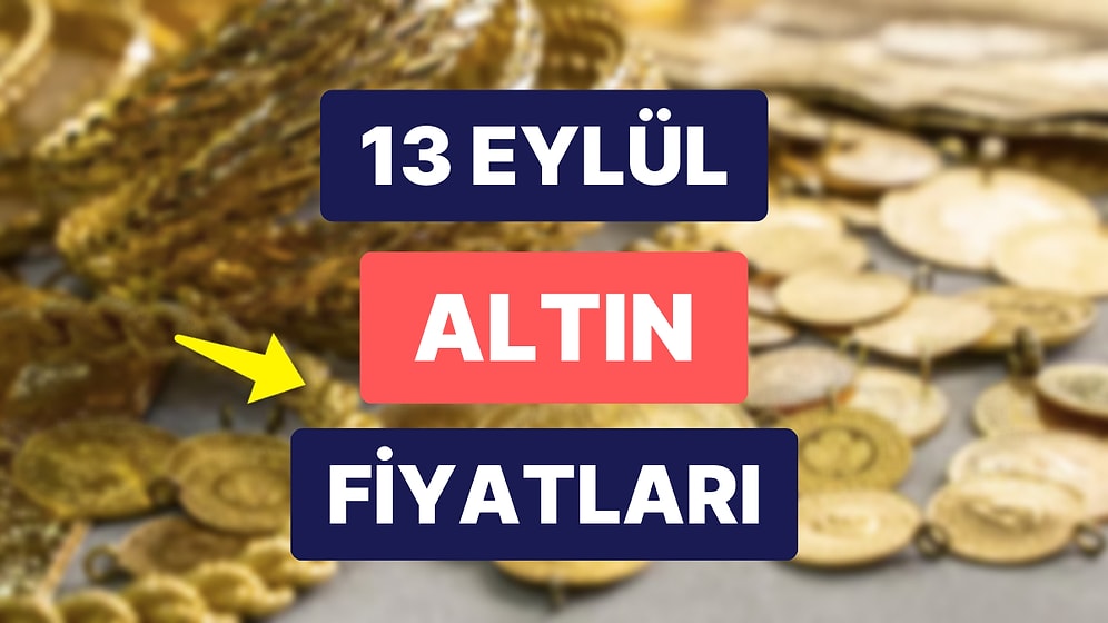 Altın Ne Kadar, Kaç TL? 13 Eylül Kapalıçarşı Gram Altın, Çeyrek Altın, Yarım Altın Anlık Fiyatları