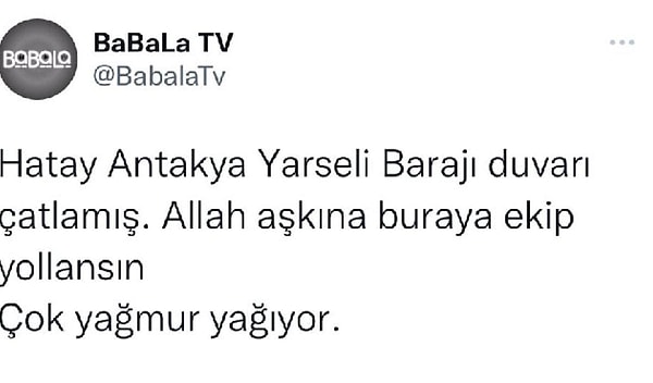 6 Şubat'ta yaşanan deprem felaketiyle mücadele ettiğimiz günlerde hatırlarsınız Hatay'da barajın patladığına dair ortaya yalan bilgiler atılmıştı. BaBaLa TV de Twitter'da bu gelişmeyi paylaşmıştı.