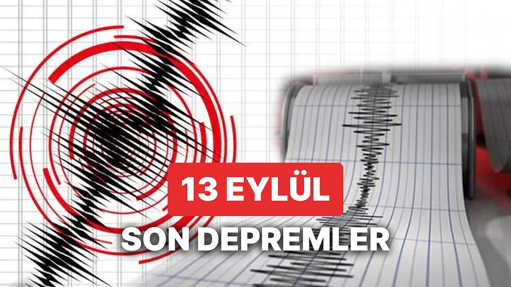 Yine Deprem mi Oldu? 13 Eylül Çarşamba 2023 AFAD ve Kandilli Rasathanesi Son Depremler Listesi