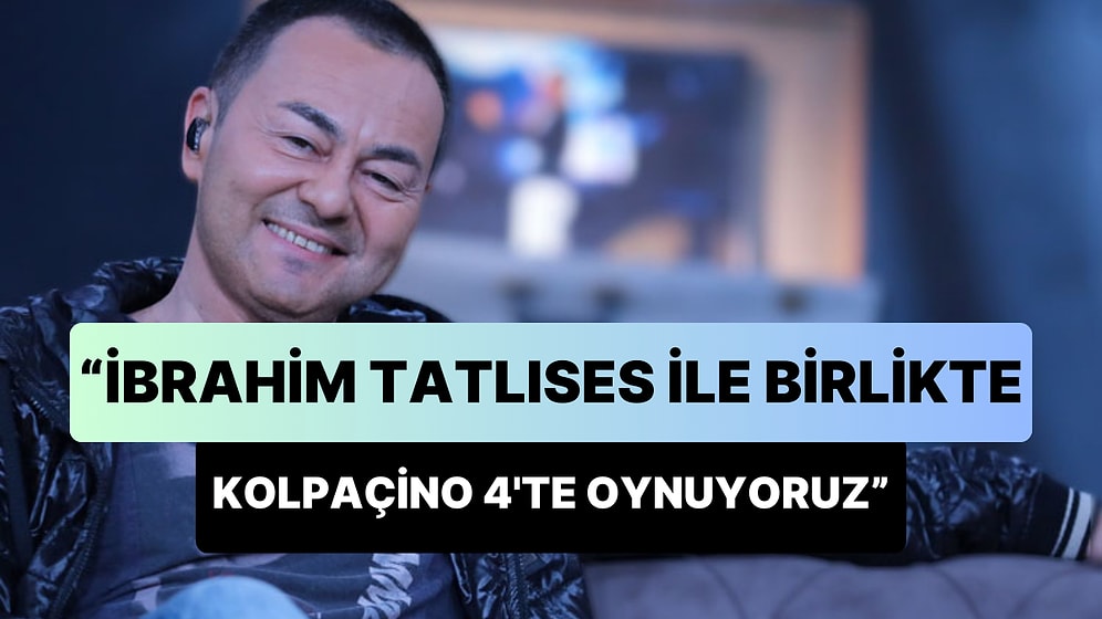 Serdar Ortaç, TikTok Canlı Yayınında Açıkladı: 'İbrahim Tatlıses ile Birlikte Kolpaçino 4'te Oynuyoruz'