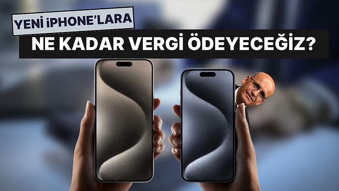 Yeni iPhone'lara Ne Kadar Vergi Ödeyeceğiz? İşte Kalem Kalem Vergi Tarifesi