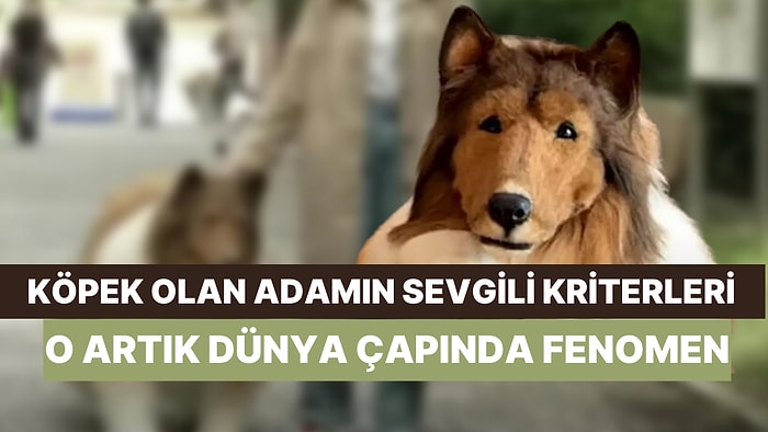 Kendini Köpek Yapan Adamdan Kız Arkadaş Kriterleri: "O Da Köpek Olsun"