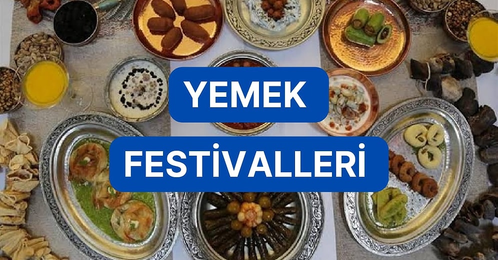 Gözünüzün ve Midenizin Bayram Edeceği Türkiye’nin Dört Bir Yanında Gerçekleştirilen Yemek Festivalleri