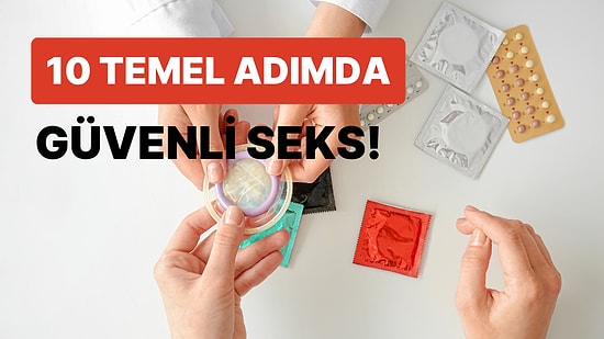 Eğlencenin Sürmesi İçin Gerekli: Güvenli Cinsellik İçin Bilmeniz Gereken 10 Şey