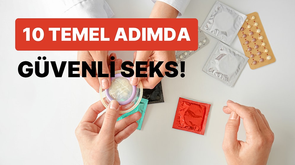 Eğlencenin Sürmesi İçin Gerekli: Güvenli Cinsellik İçin Bilmeniz Gereken 10 Şey