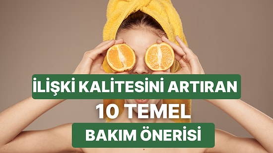 Partnerine Saygı Duyan Herkesin Kolaylıkla Uygulayabileceği 10 Kişisel Bakım Tüyosu