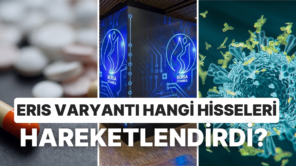 Eris Varyantı Hangi Hisseleri Hareketlendirdi? Pandemiden Hangi Sektörler Etkilenir?