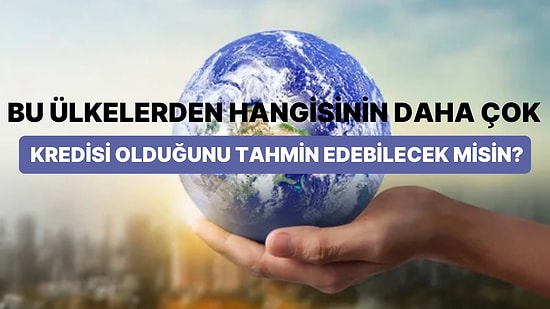 Bu Ülkelerden Hangisinin Daha Çok Kredisi Olduğunu Tahmin Edebilecek misin?
