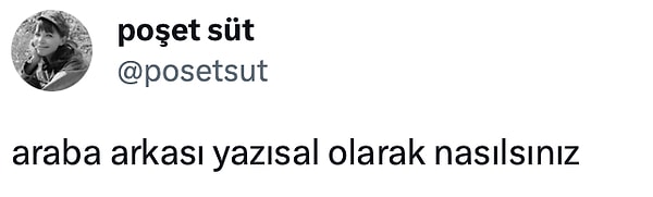 Twitter'da @posetsut adlı bir kullanıcı, "Araba arkası yazısal olarak nasılsınız?" sorusunu takipçilerine sordu. Ortaya birbirinden komik yazılar geldi. Gelin hep birlikte onlara bir bakalım.