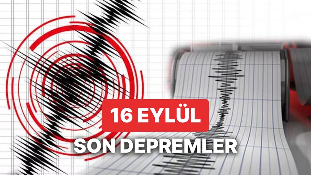Yine Deprem mi Oldu? 16 Eylül Cumartesi 2023 AFAD ve Kandilli Rasathanesi Son Depremler Listesi