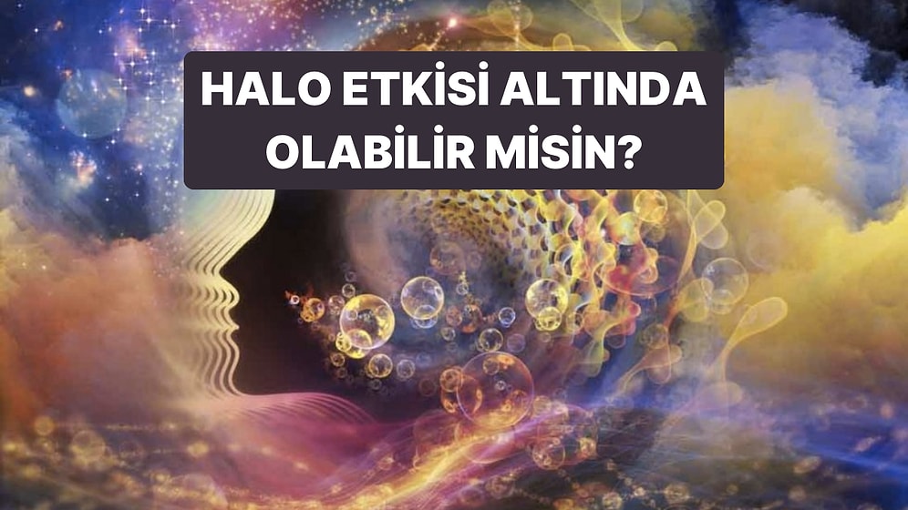 Evet / Hayır Testine Göre Sen Halo Etkisi Altında mısın?