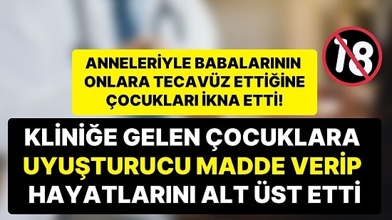 Bu Haber Kanınızı Donduracak: Çocuk Psikiyatristi, Hastalarına Uyuşturucu Verip Hayatlarıyla Oynadı!