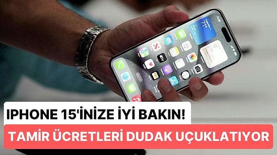 iPhone 15 Serisinin Dudak Uçuklatan Tamir Ücretleri Belli Oldu: Neredeyse Bir Telefon Parası!