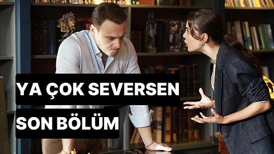 Ya Çok Seversen 11. Bölüm Tek Parça İzleme Ekranı: Ya Çok Seversen Son Bölüm Tek Parça Full İzle