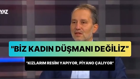 Fatih Erbakan, 'Biz Kadın Düşmanı Değiliz' Dedi: 'Benim Kızlarım Resim Yapıyor, Piyano Çalıyor'