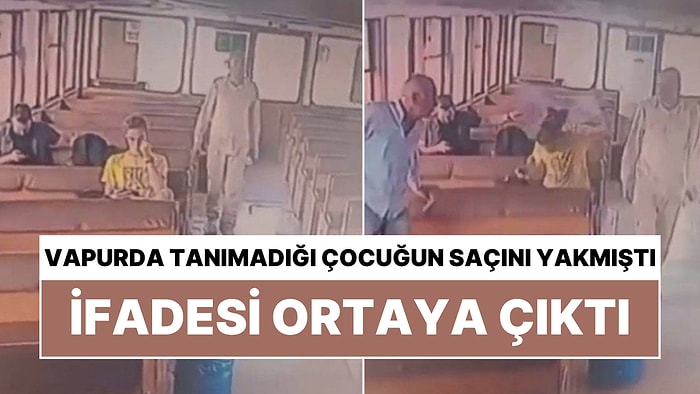 Vapurda Tanımadığı Çocuğun Saçını Yakan Adamdan 'Psikoloji Temelli' Savunma