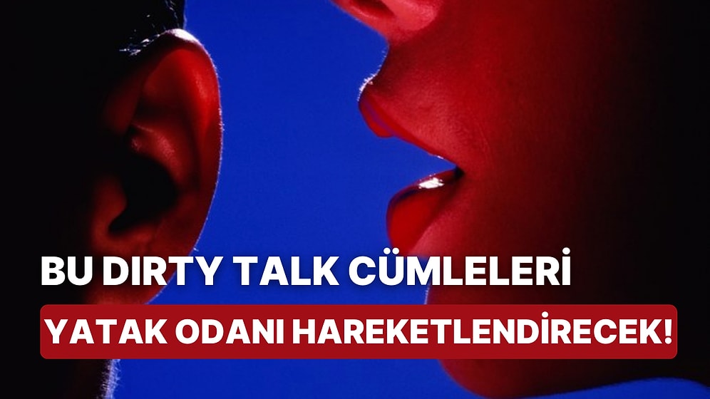 Adabı Vardır Dirty Talk'un: Yatak Odasını Alevlendirecek 10 Cümle