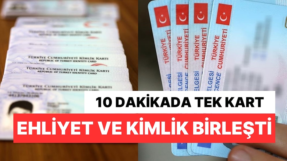 10 Dakikada Üstelik Ücretsiz: Ehliyet ve Kimlik Tek Kartta Birleşti