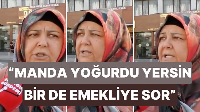 Sokak Röportajında Konuşan Kadının Sözleri Gündem Oldu: "Manda Yoğurdu Yersin, Bir de Emekliye Sor"