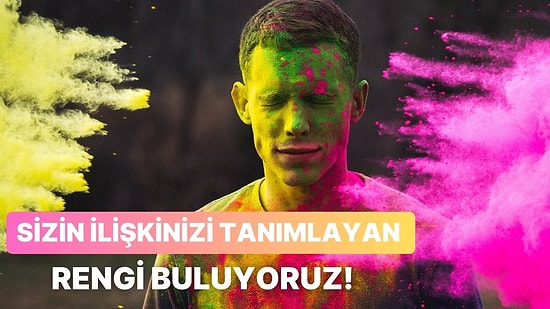 Sizin İlişkinizi Tanımlayan Rengi Buluyoruz!