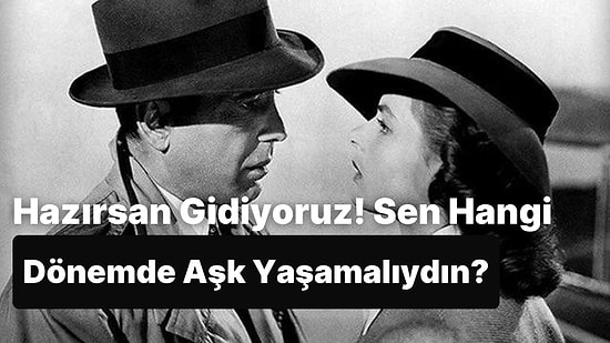 Zaman Makinesine Atlayın: Sen Hangi Dönemde Aşk Yaşamalıydın?