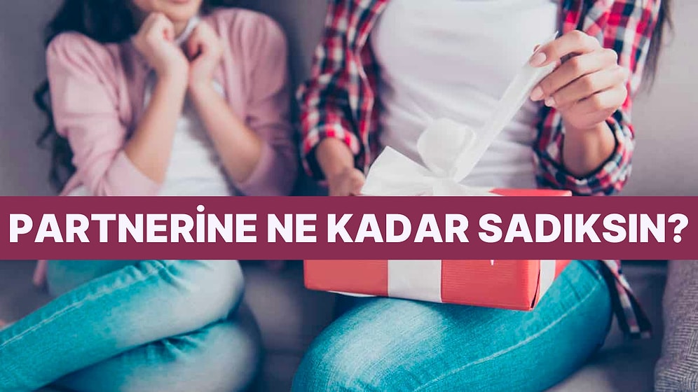 Partnerine Ne Kadar Sadıksın?