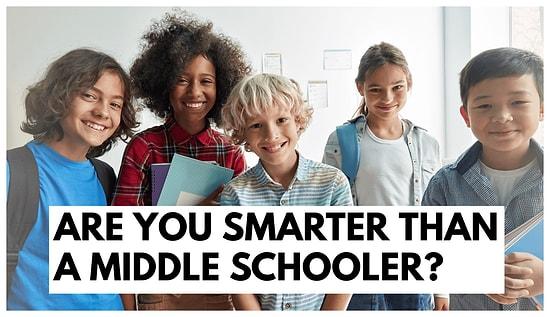 Are You Smarter Than a Middle Schooler? Take This Quiz to Find Out!