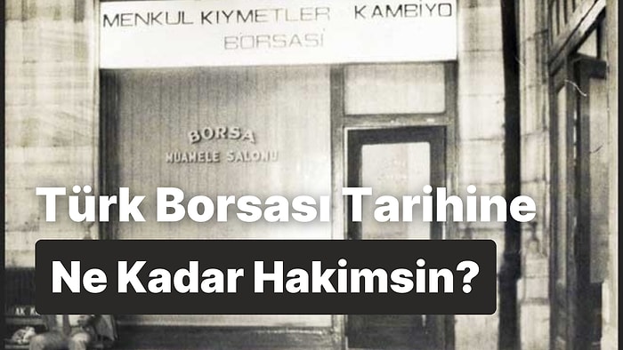 Türk Borsasının Tarihine Ne Kadar Hakimsin?