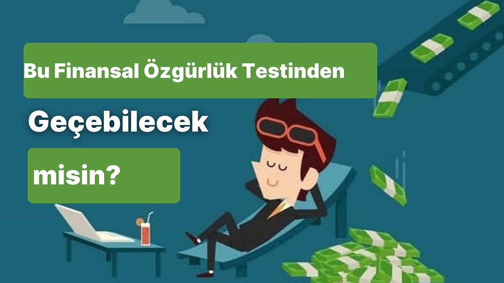 Bu Finansal Özgürlük Testinden Geçebilecek misin?