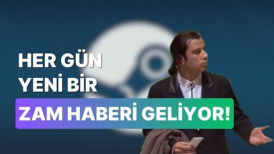 Oyuncuları Yıkan Zam Haberlerine Bir Yenisi Ekleniyor: Steam'de Bazı Oyunlarda Fiyat Artışı Oldu