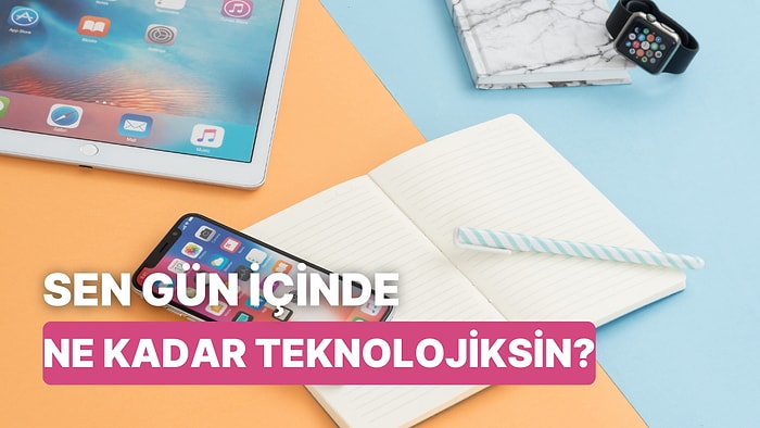 Günlük Alışkanlıkların Ne Kadar Teknolojik?